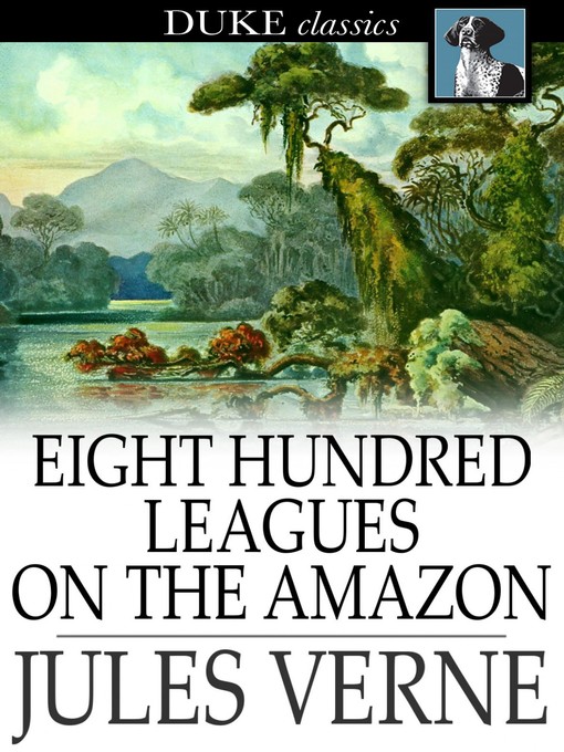 Titeldetails für Eight Hundred Leagues on the Amazon nach Jules Verne - Verfügbar